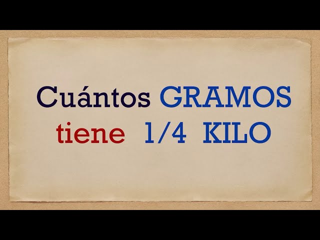 un cuarto de kilo cuantos gramos son